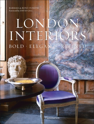 London Interiors: Bold * Elegant * Refined - Stoeltie, Barbara