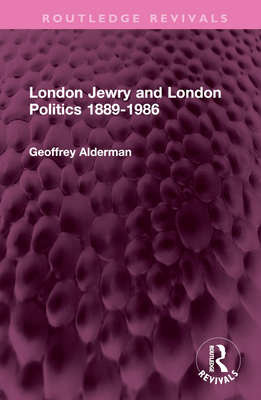 London Jewry and London Politics 1889-1986 - Alderman, Geoffrey