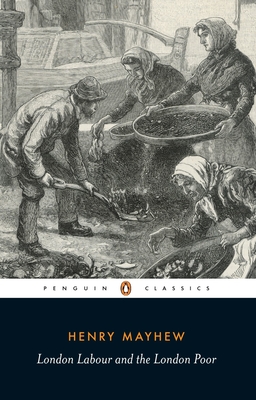 London Labour and the London Poor - Mayhew, Henry, and Neuburg, Victor E (Introduction by)