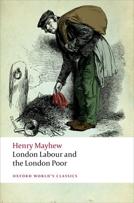 London Labour and the London Poor - Mayhew, Henry, and Douglas-Fairhurst, Robert (Editor)