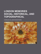 London Memories Social, Historical, and Topographical