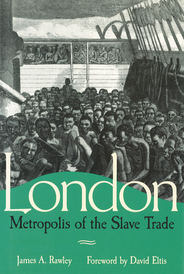 London, Metropolis of the Slave Trade - Rawley, James A, and Eltis, David (Foreword by)