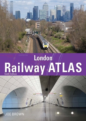 London Railway Atlas 6th Edition - Brown, Joe