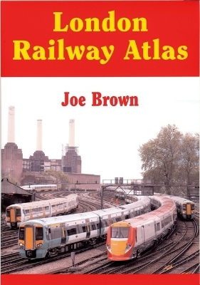 London Railway Atlas - Brown, Joe