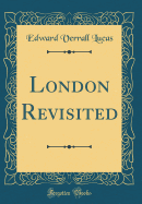 London Revisited (Classic Reprint)