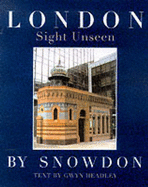 London: Sight Unseen - Snowdon, Antony Armstrong-Jones, and Headley, Gwyn, and Snowdon, Lord (Photographer)