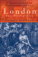 London: The Wicked City: A Thousand Years of Vice in the Capital