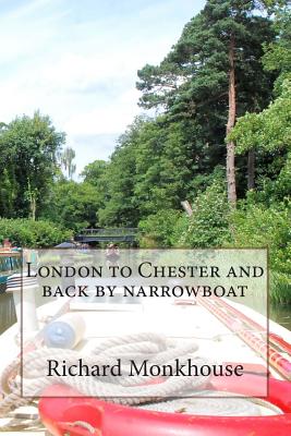 London to Chester and back by narrowboat - Monkhouse, Richard