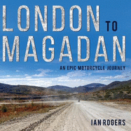 London to Magadan: An epic motorcycle journey