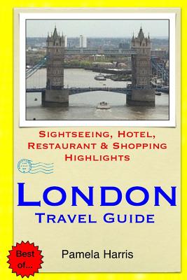 London Travel Guide: Sightseeing, Hotel, Restaurant & Shopping Highlights - Harris, Pamela