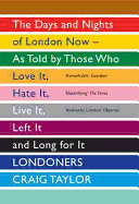 Londoners: The Days and Nights of London Now - As Told by Those Who Love it, Hate it, Live it, Left it and Long for it