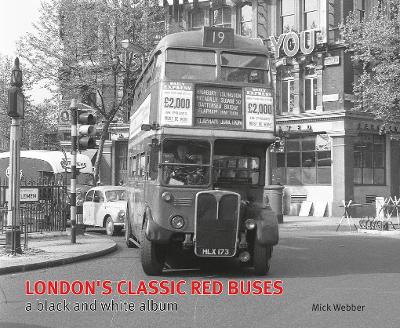 London's Classic Red Buses: A Black & White Album - Webber, Mick