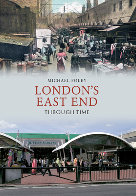 London's East End Through Time - Foley, Michael