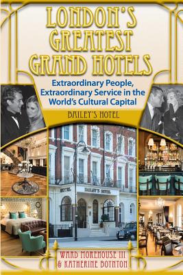 London's Greatest Grand Hotels - Bailey's Hotel - Morehouse III, Ward, and Boynton, Katherine