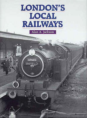 London's Local Railways - Jackson, Alan A.