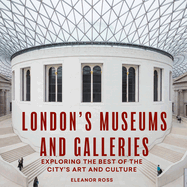 London's Museums and Galleries: Exploring the Best of the City's Art and Culture