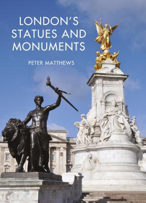 London's Statues and Monuments: Revised Edition - Matthews, Peter