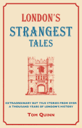 London's Strangest Tales: Extraordinary But True Tales from over a Thousand Years of London's History