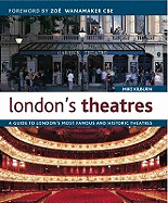 London's Theatres: A Guide to London's Most Famous and Historic Theatres