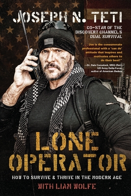 Lone Operator: How to Survive & Thrive in the Modern Age - Teti, Joseph N, and Wolfe, Liam