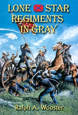 Lone Star Regiments in Gray - Wooster, Ralph a
