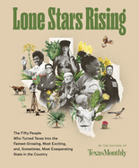 Lone Stars Rising: The Fifty People Who Turned Texas Into the Fastest-Growing, Most Exciting, and, Sometimes, Most Exasperating State in the Country