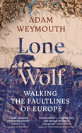 Lone Wolf: Walking the Faultlines of Europe