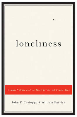 Loneliness: Human Nature and the Need for Social Connection - Cacioppo, John T, Ph.D., and Patrick, William