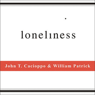 Loneliness: Human Nature and the Need for Social Connection