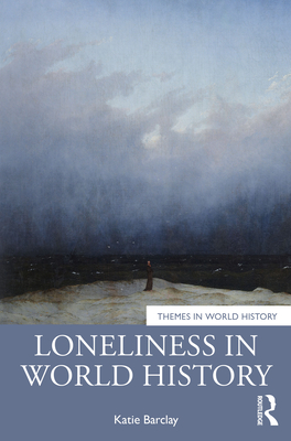 Loneliness in World History - Barclay, Katie