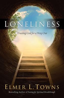 Loneliness: Trusting God for a Way Out - Towns, Elmer L