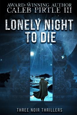 Lonely Night to Die: Three Noir Thrillers - Pirtle, Caleb, III