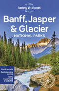 Lonely Planet Banff, Jasper and Glacier National Parks: Detailed Itineraries | Travel Like a Local | Insider Tips | Covers Banff, Jasper, Glacier, Waterton Lakes, and more
