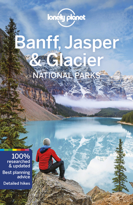 Lonely Planet Banff, Jasper and Glacier National Parks - Lonely Planet, and Clark, Gregor, and Grosberg, Michael