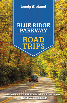 Lonely Planet Blue Ridge Parkway Road Trips - Lonely Planet, and Balfour, Amy C, and Maxwell, Virginia