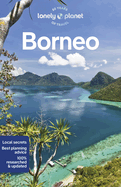 Lonely Planet Borneo: Detailed Itineraries | Travel Like a Local | Insider Tips | Covers Sabah, Sarawak, Kalimantan, Brunei and more