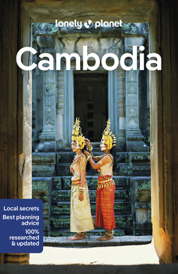 Lonely Planet Cambodia: Detailed Itineraries | Travel Like a Local | Insider Tips | Covers Phnom Penh, Siem Reap, Angkor Temples, South Coast, Eastern Cambodia, and more - Lonely Planet, and Ray, Nick, and Dailly, Madevi