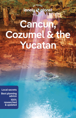 Lonely Planet Cancun, Cozumel & the Yucatan - Lonely Planet, and St Louis, Regis, and Bartlett, Ray