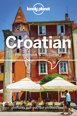 Lonely Planet Croatian Phrasebook & Dictionary - Lonely Planet, and Ivetac, Gordana & Ivan