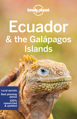 Lonely Planet Ecuador & the Galapagos Islands - Lonely Planet, and Albiston, Isabel, and Bremner, Jade