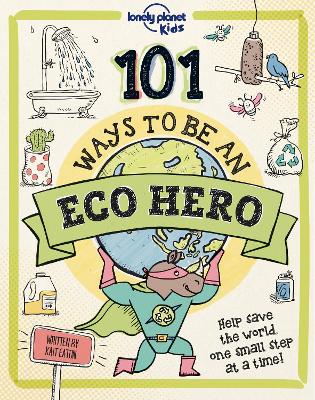 Lonely Planet Kids 101 Ways to be an Eco Hero - Lonely Planet Kids