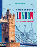 Lonely Planet Kids A Kid's Guide to London: Let the Adventure Begin!