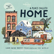Lonely Planet Kids A Place Called Home: Lift-the-Flap Book for Kids Exploring Homes from Around the World - Discover Diverse Cultures & Ways of Living with Fun Details and Illustrations