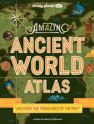 Lonely Planet Kids Amazing Ancient World Atlas 1 - Dickmann, Nancy