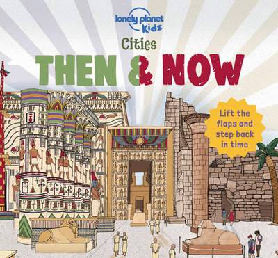 Lonely Planet Kids Cities - Then & Now - Fullman, Joe