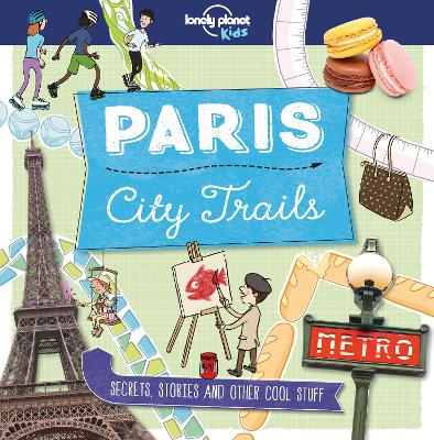 Lonely Planet Kids City Trails - Paris - Lonely Planet Kids, and Greathead, Helen