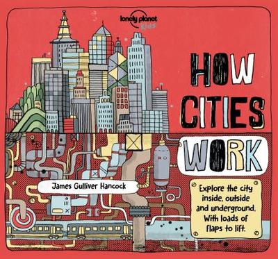Lonely Planet Kids How Cities Work 1 - Feroze, Jen, and Hancock, James Gulliver (Illustrator)