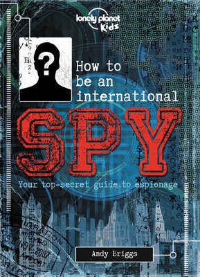 Lonely Planet Kids How to Be an International Spy: Your Training Manual, Should You Choose to Accept It - Kids, Lonely Planet