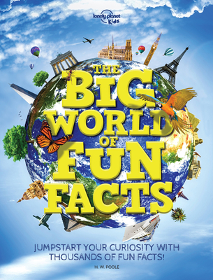 Lonely Planet Kids the Big World of Fun Facts - Kids, Lonely Planet, and Poole, H W