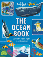Lonely Planet Kids the Ocean Book 1: Explore the Hidden Depth of Our Blue Planet